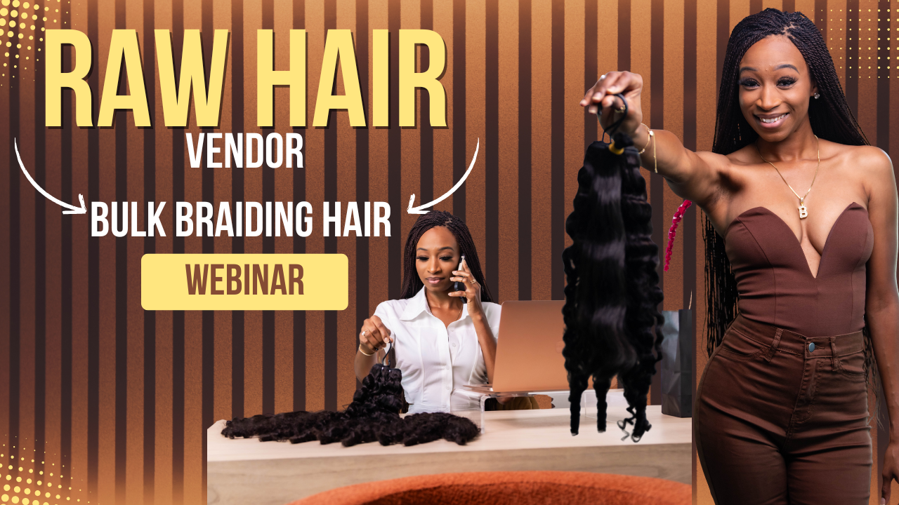 Raw hair vendor Webinar: Bulk Braiding Hair Edition